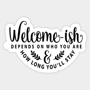 Welcome-ish Depends on Who You Are Sticker